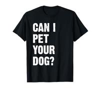 Can I Pet Your Dog Camiseta