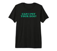 Can I Pet Your Dog Camiseta Premium