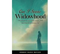 Can I Survive Widowhood: The struggle With Grief, Shock, and Reestablishing a New Life