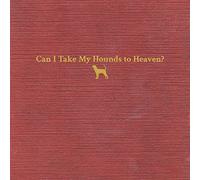 Can I Take My Hounds To Heaven [Vinilo]