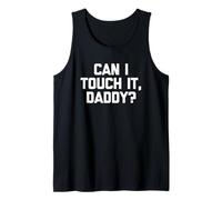 Can I Touch It, Daddy? - Divertido Dicho sarcástico Lindo Novedad Camiseta sin Mangas