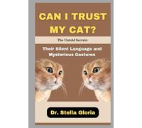 CAN I TRUST MY CAT? The Untold Secrets: Their Silent Language and Mysterious Gestures
