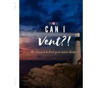 Can I Vent?: The Journal To Heal Your Inner Child