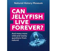 Can Jellyfish Live Forever?: And many more wild and wacky questions from nature