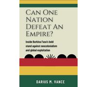 Can One Nation Defeat an Empire?: Inside Burkina Faso’s Bold Stand Against Neocolonialism and Global Exploitation