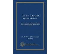 Can our industrial system survive?: Being a treatise on the European financial crisis as indicated by the present rates of exchange