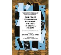 Can Peace Journalism Flourish or Fade in Digital Media?: Evidence from the Middle East (Technological Innovation and Sustainability for Business Competitive Advantage)