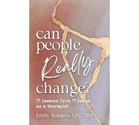 Can People Really Change?: 13 Lessons from 13 Years as a Therapist