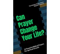 Can Prayer Change Your Life?: 12 Powerful Biblical Prayers For Spiritual Growth (The Wisdom Prayer Series)