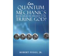 Can Quantum Mechanics Better Explain the Operation of the Triune God?