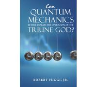 Can Quantum Mechanics Better Explain the Operation of the Triune God?