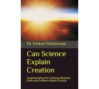 Can Science Explain Creation: Understanding the Interplay Between Faith and Evidence-Based Science