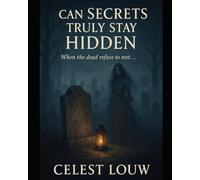 Can secrets truly stay hidden: When the dead refuse to rest