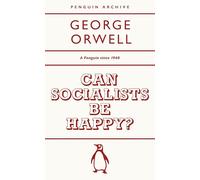 Can Socialists be Happy?: George Orwell (Penguin Archive)