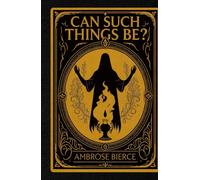 Can Such Things Be?: A Classic Collection of Supernatural Tales from the Master of American Gothic Horror