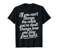 Can’t Change Cards Change How You Play Them - Camiseta