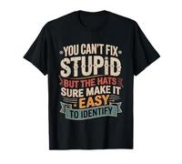 Can’t Fix Stupid But Hats Help Spot It - Camiseta