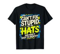 Can’t Fix Stupid But Hats Help Spot It - Camiseta