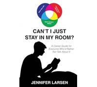Can't I Just Stay In My Room?: A Career Guide For Everyone Who'd Rather Not Talk About It