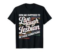 Can’t Live Laugh Lesbian in These Conditions Camiseta