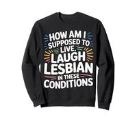 Can’t Live Laugh Lesbian in These Conditions - Sudadera