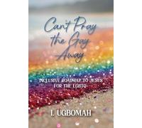 Can’t Pray the Gay Away: Inclusive Roadmap to Jesus for the LGBTQ+