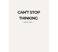 Can’t Stop Thinking: Large Notebook (8.5 x 11): Simple Lined Journal for Anxiety, Mental Clarity and Daily Thought Release