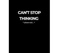 Can’t Stop Thinking: Large Notebook (8.5 x 11): Simple Lined Journal for Anxiety, Mental Clarity and Daily Thought Release