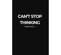 Can’t Stop Thinking: Overthinking Notebook for Anxiety and Racing Thoughts: Minimalist Lined Journal for Mental Clarity, Stress Relief and Thought Release