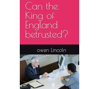 Can the King of England betrusted? (How to save America?)