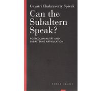 Can the Subaltern Speak?: Postkolonialität und subalterne Artikulation