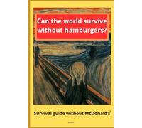 Can the World Survive Without Hamburgers?: Survival guide without McDonald’s