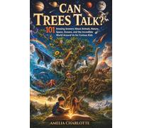 Can Trees Talk?: 101 Amazing Answers About Animals, Nature, Space, Oceans, and the Incredible World Around Us for Curious Kids