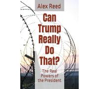 Can Trump Really Do That?: The Real Powers of the President