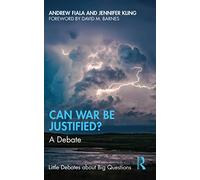 Can War Be Justified?: A Debate (Little Debates about Big Questions)