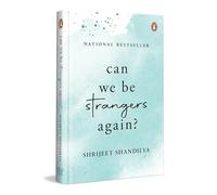 Can We Be Strangers Again: A moving tale of love, loyalty, and the bittersweet beauty of letting go