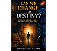 Can We Change Our Destiny?: How Science and Human Choice Shape Our Future and Destiny