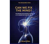 Can We Fix the Mind?: The Promise and Danger of Using AI to Understand Who We Are (The Measured Mind)