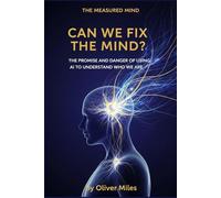 Can We Fix the Mind?: The Promise and Danger of Using AI to Understand Who We Are (The Measured Mind)
