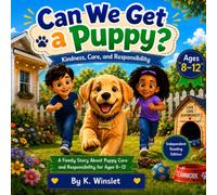 Can We Get a Puppy?: A Family Story About Puppy Care and Responsibility (Sparky’s Puppy Academy)
