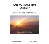 Can we heal from cancer: Guy & Fred did it… And here is how