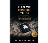 Can We Insure This?: A Business Leader's Guide to Cyber Risk, AI, Insurance, and Business Survivability