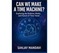 Can We Make a Time Machine?: 2 (Mysterious Books By Sanjay Mandavi)