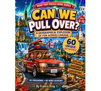 Can We Pull Over?: A Geographical Explosion Of Fun Across Canada Ages 8-12 Road Trip Puzzle Book Series (The Road Trip Puzzle Book Series Ages 8-12, ... States, Canada, Mexico, Europe, and Asia)