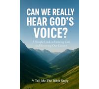 Can We Really Hear God’s Voice?: A Simple Look at Hearing God and Knowing Our Creator (The Walk Begins: Simple Guides for Beginning Your Faith)