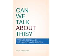 Can We Talk About This?: Parents, Teens and the Hard Conversations
