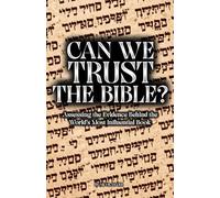Can We Trust The Bible?: Assessing the Evidence Behind the World’s Most Influential Book