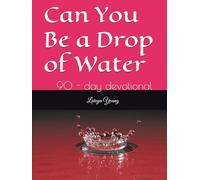 Can You Be a Drop of Water: 90 - day devotional