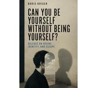 CAN YOU BE YOURSELF WITHOUT BEING YOURSELF?: DELEUZE ON DESIRE, IDENTITY, AND ESCAPE