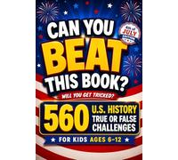 CAN YOU BEAT THIS BOOK?: 560 U.S. History True or False Challenges for Kids Ages 6-12, american history for kids, US history for kids (orvani s children's encyclopedia)